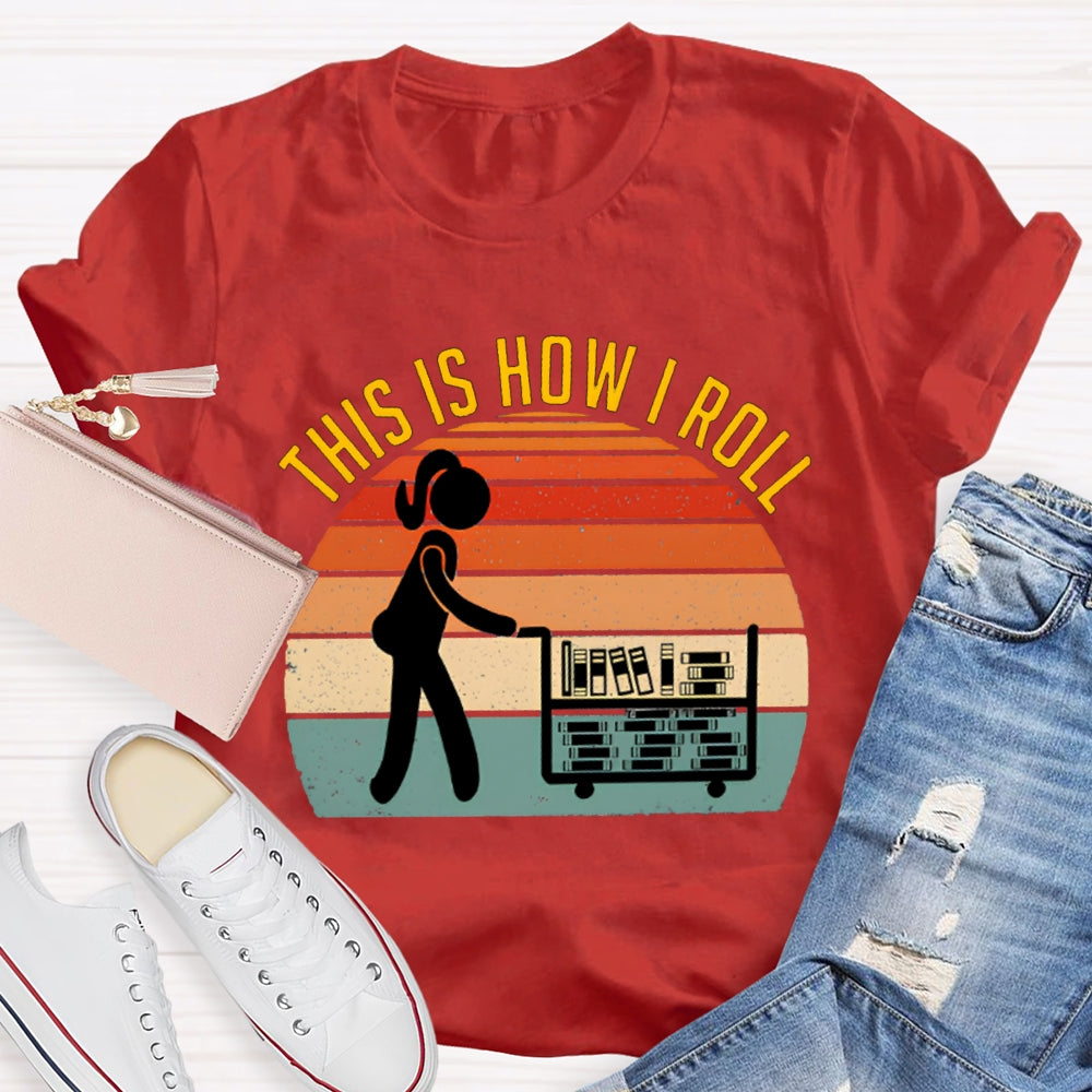 This Is How I Roll Librarian T-shirt