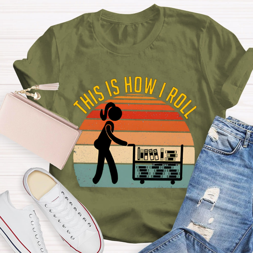 This Is How I Roll Librarian T-shirt