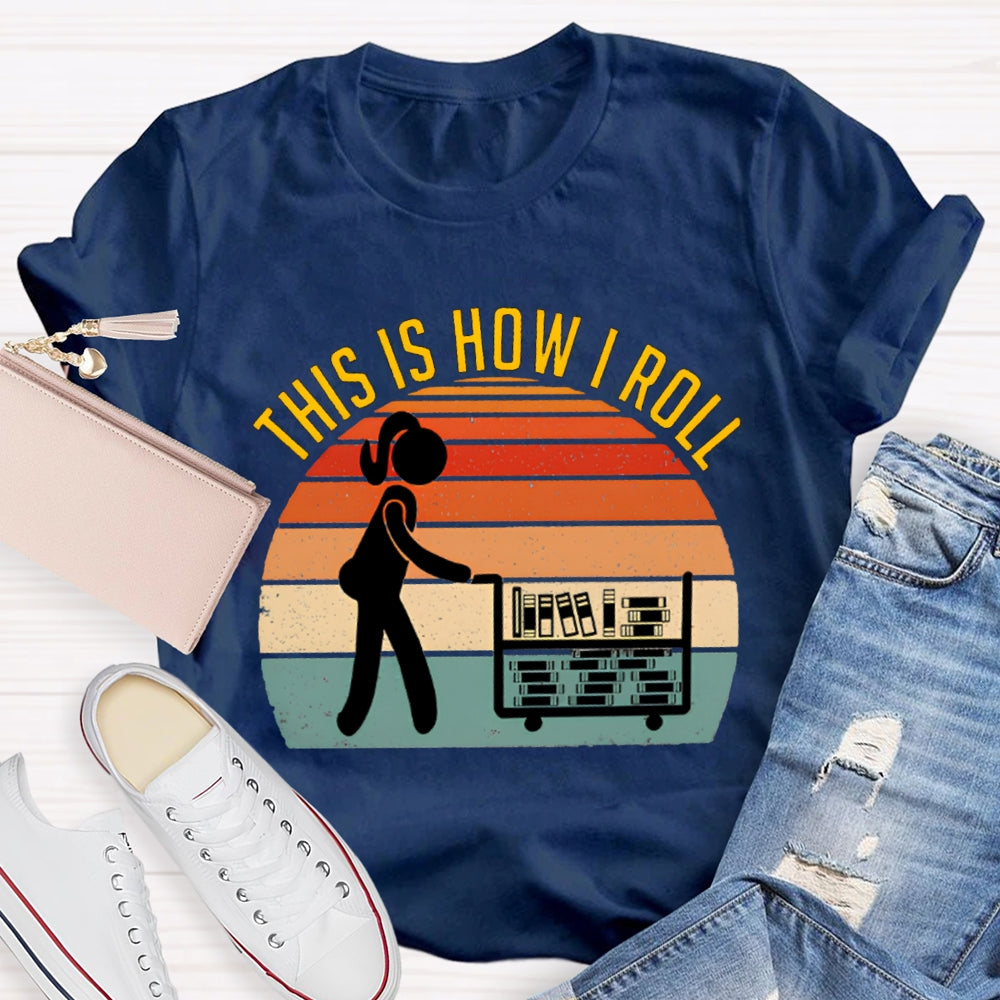 This Is How I Roll Librarian T-shirt