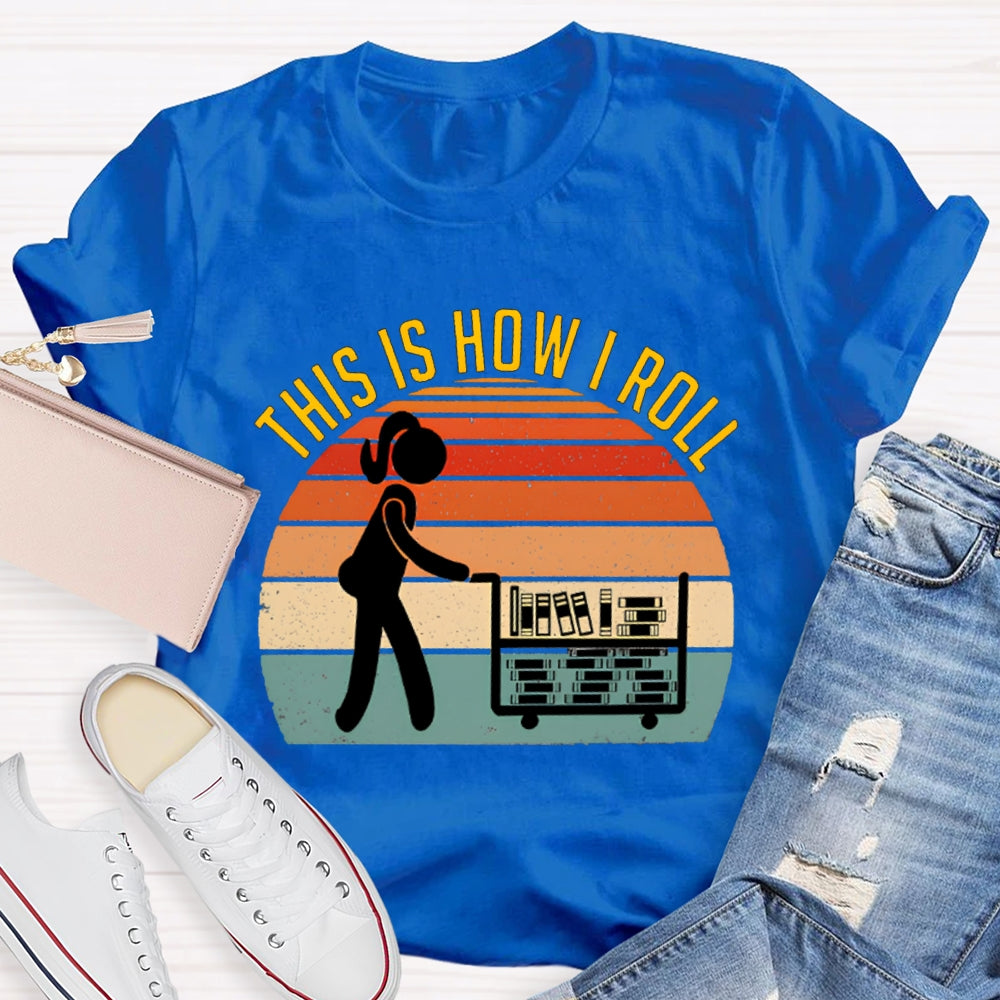 This Is How I Roll Librarian T-shirt