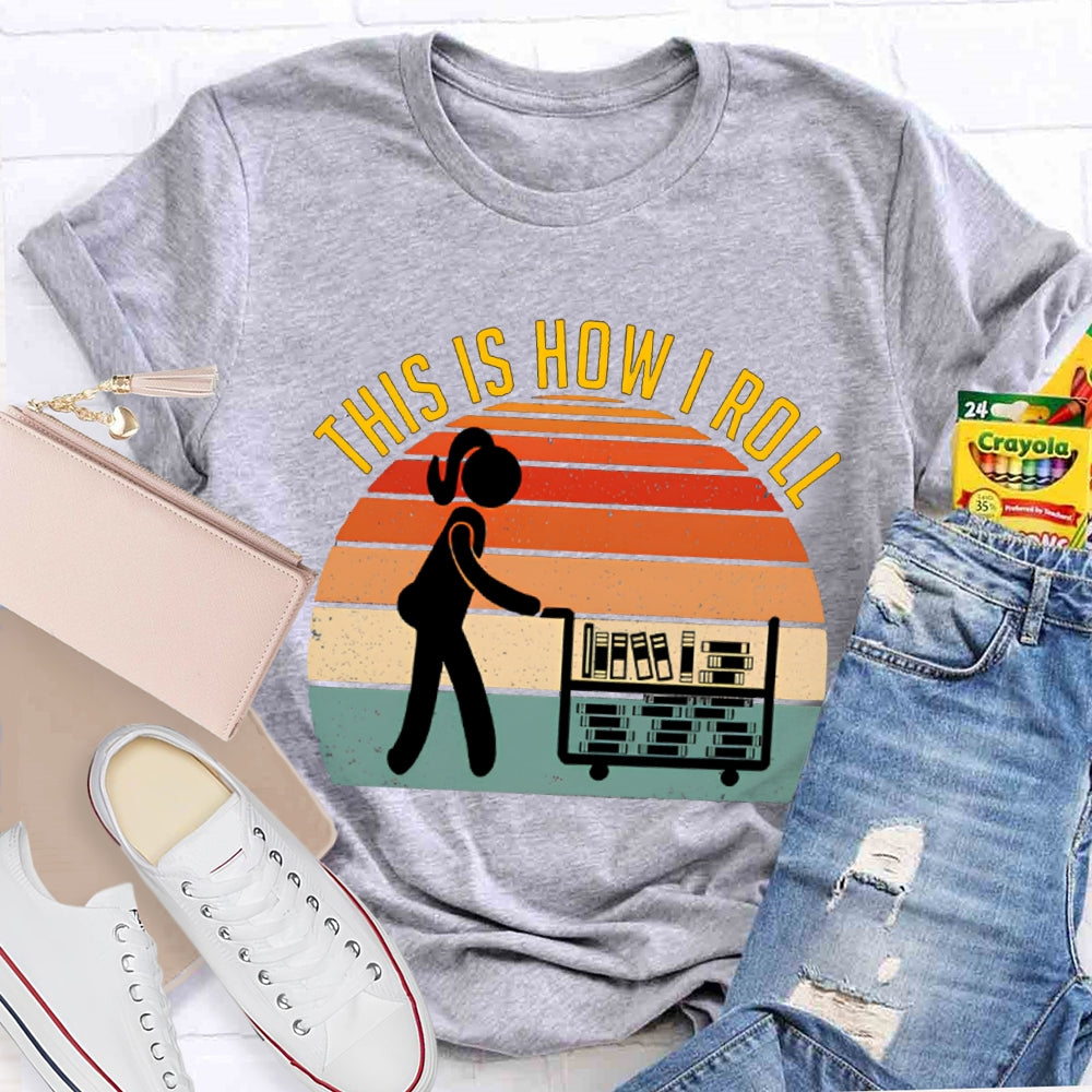This Is How I Roll Librarian T-shirt