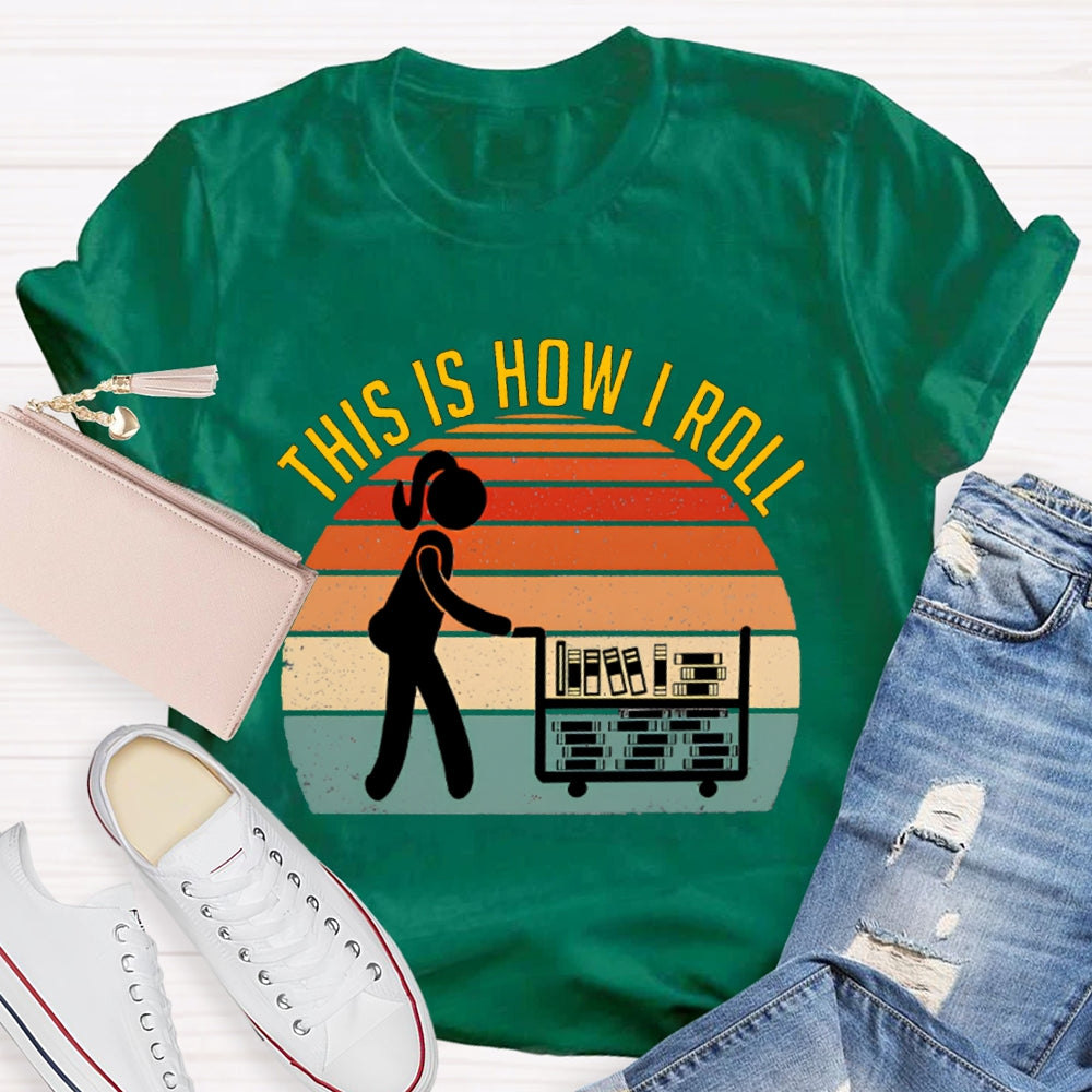 This Is How I Roll Librarian T-shirt