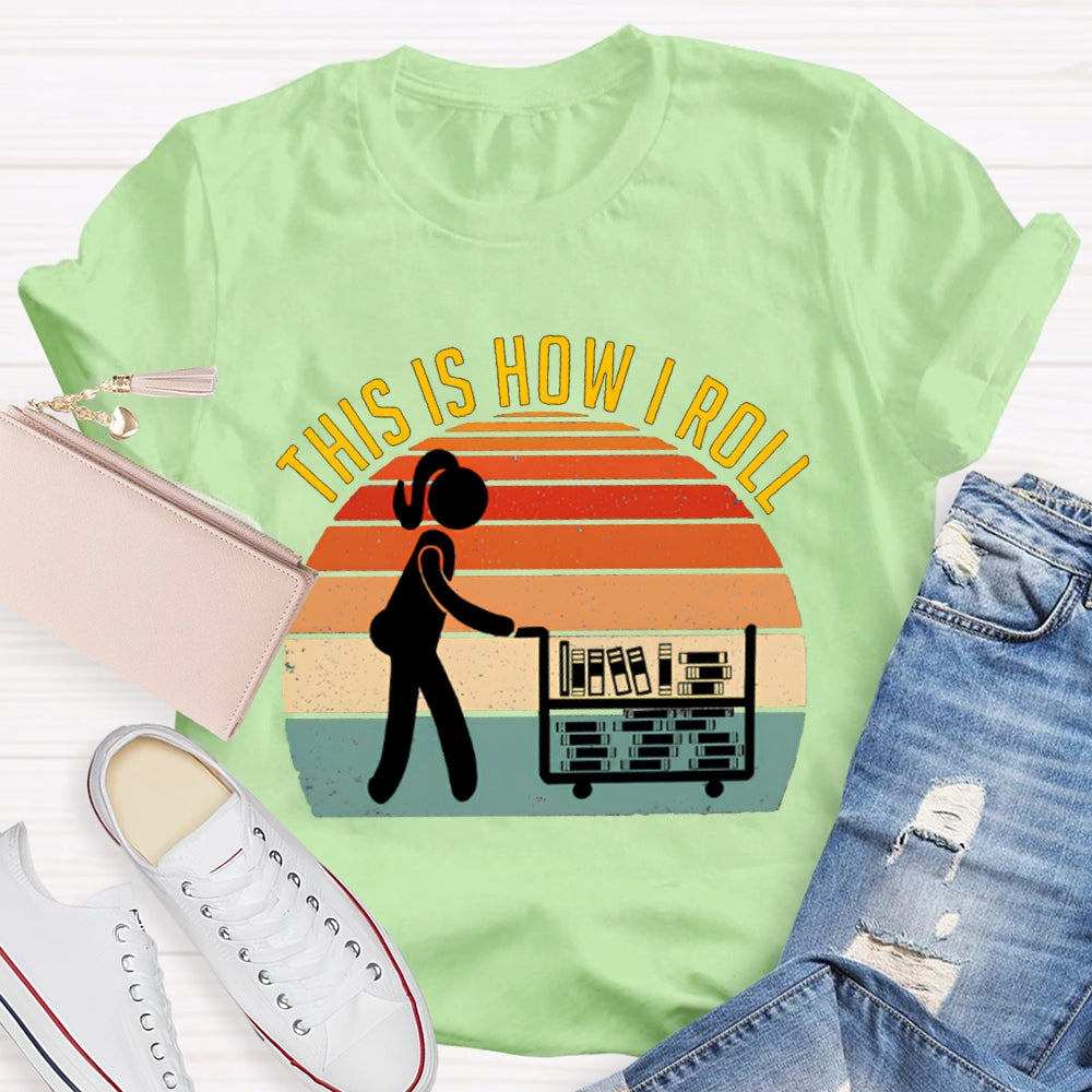 This Is How I Roll Librarian T-shirt