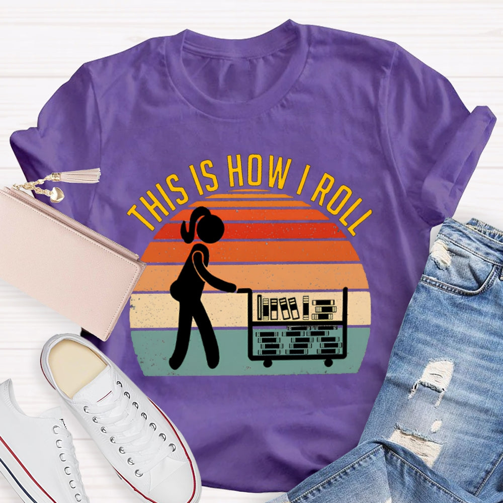 This Is How I Roll Librarian T-shirt