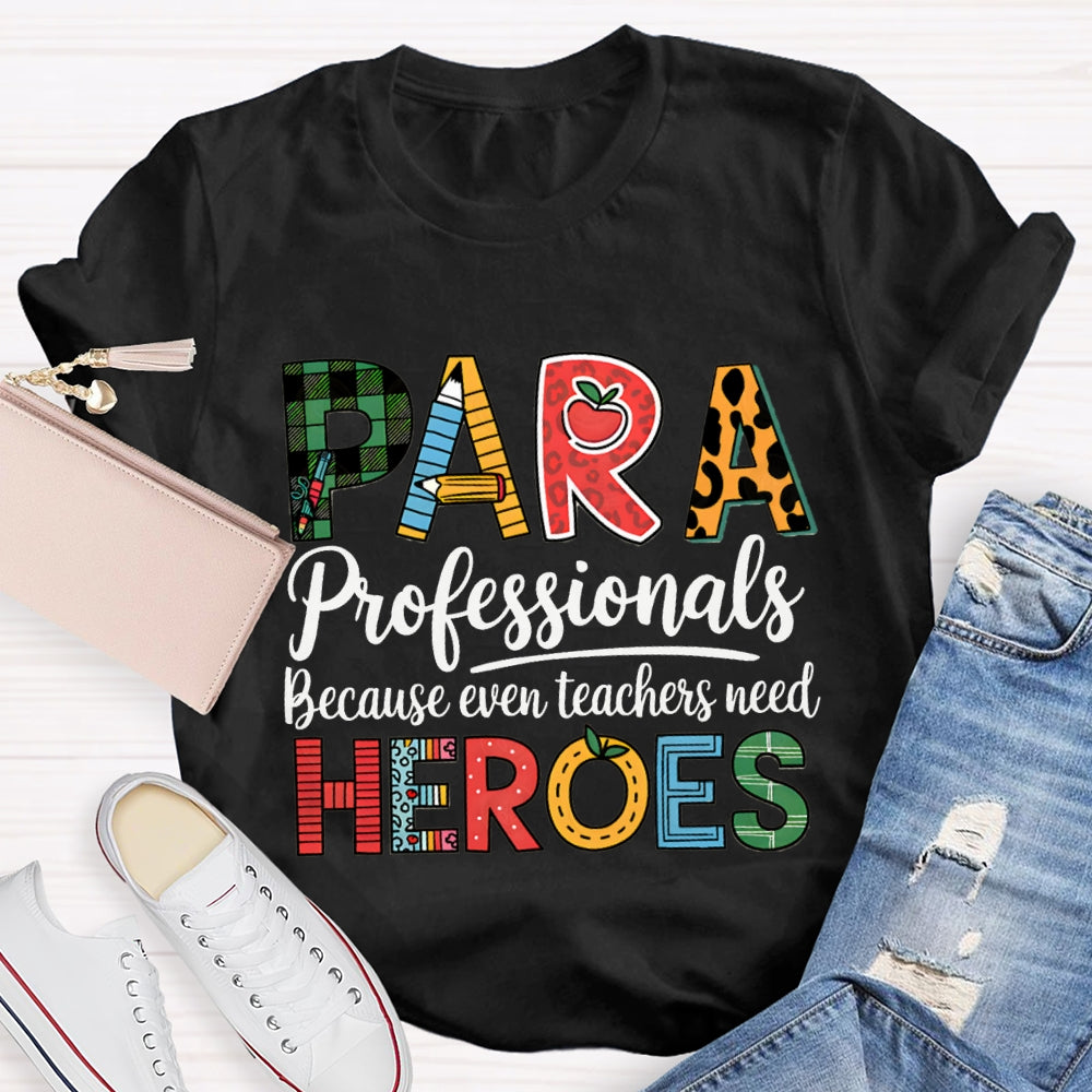 Paraprofessionals Because Even Teachers Need Heroes T-shirt