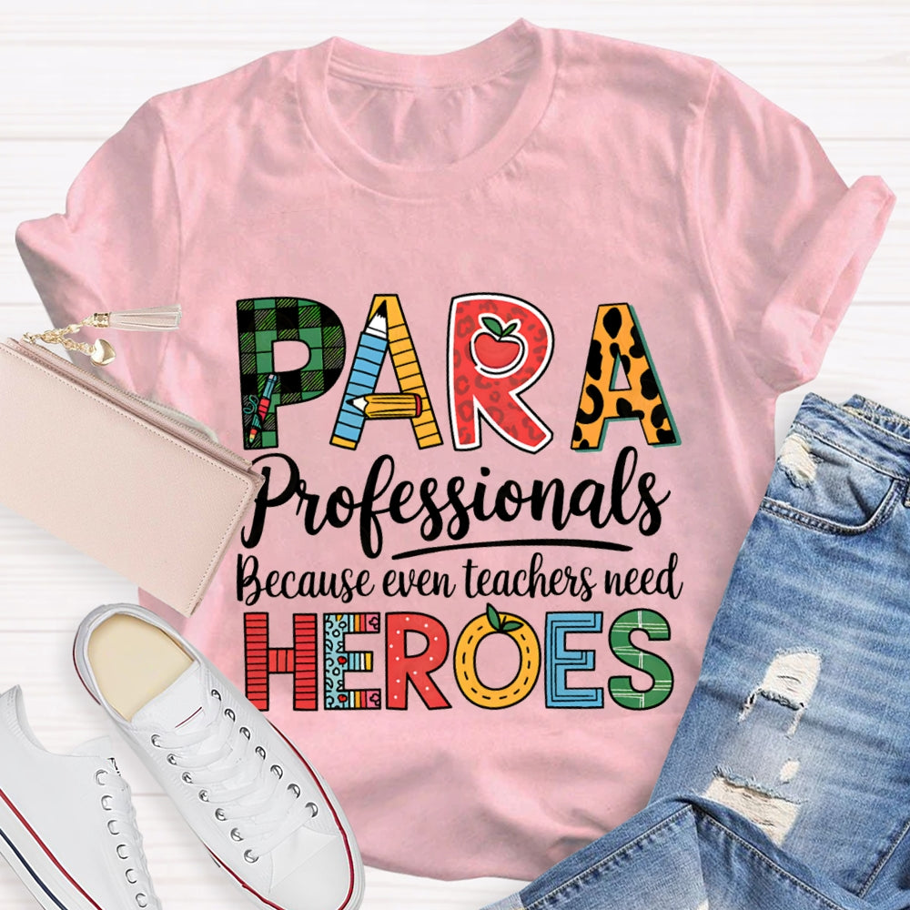 Paraprofessionals Because Even Teachers Need Heroes T-shirt