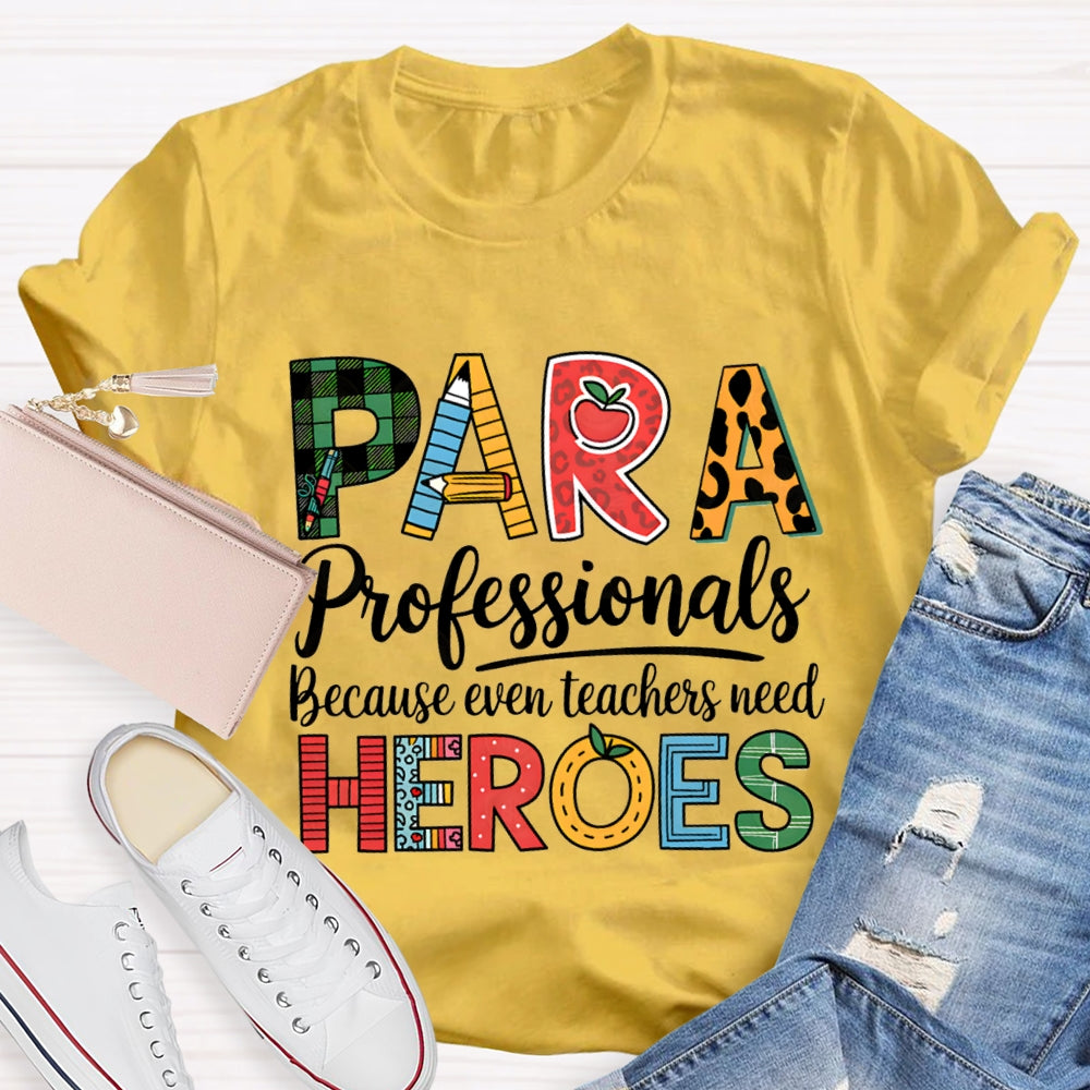 Paraprofessionals Because Even Teachers Need Heroes T-shirt