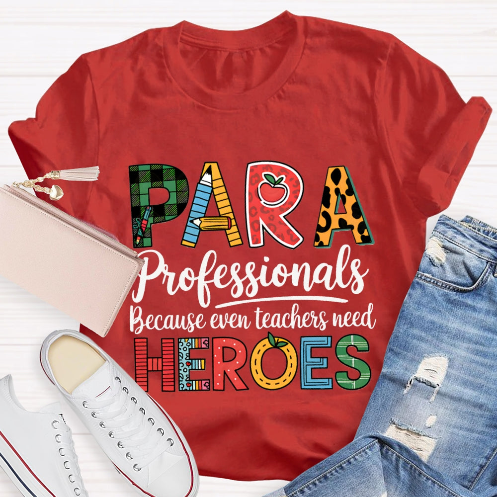 Paraprofessionals Because Even Teachers Need Heroes T-shirt