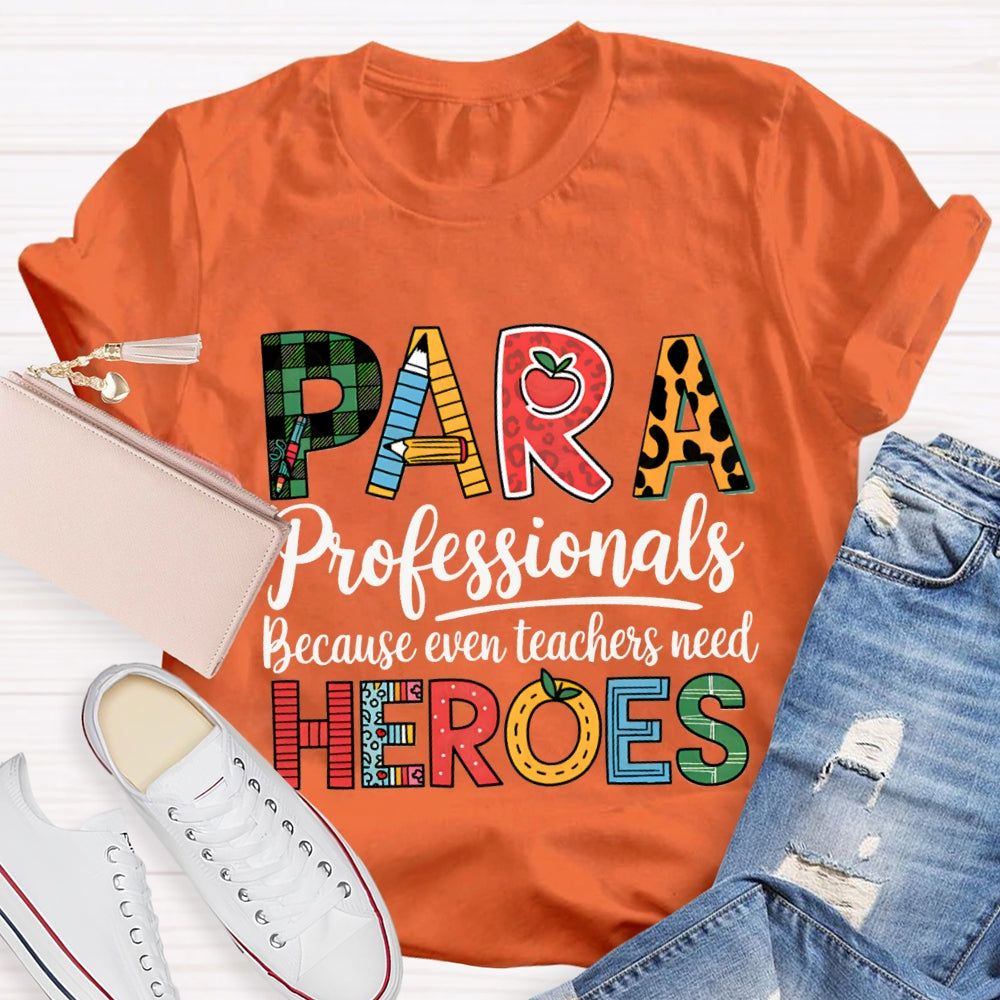 Paraprofessionals Because Even Teachers Need Heroes T-shirt