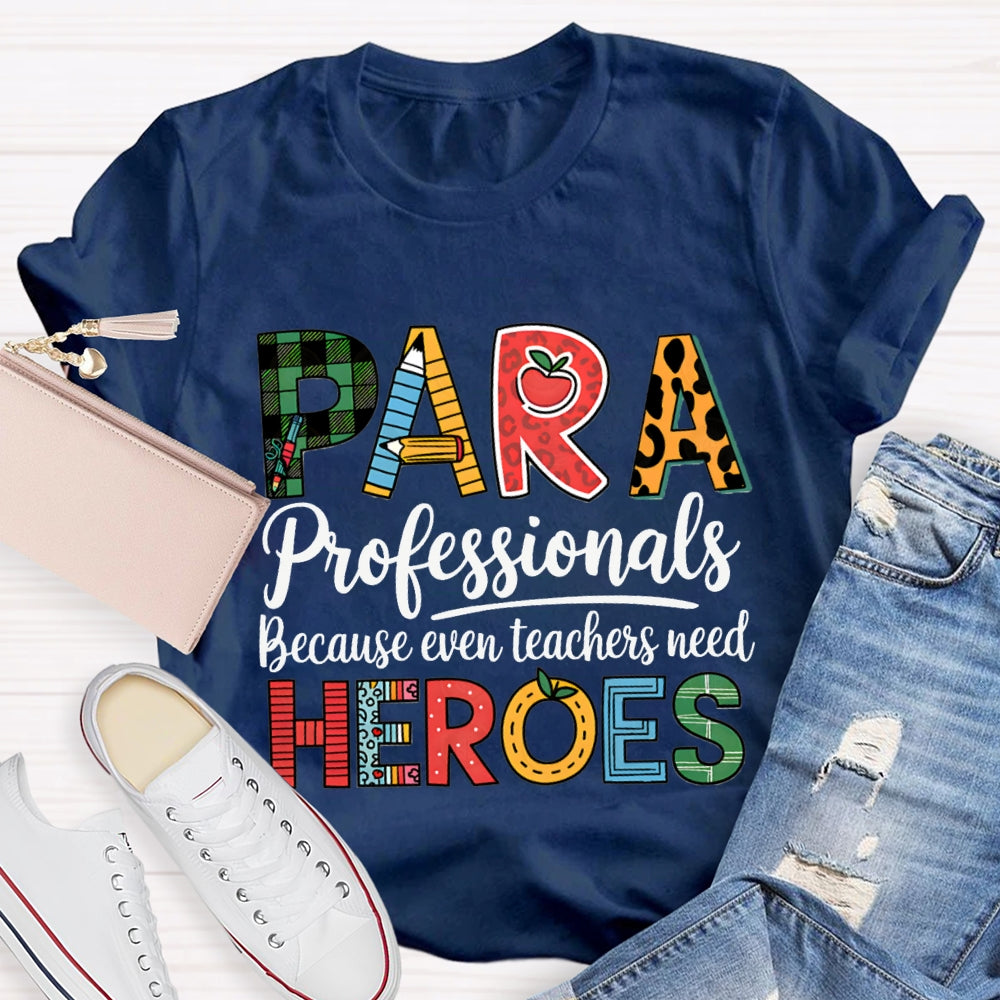 Paraprofessionals Because Even Teachers Need Heroes T-shirt