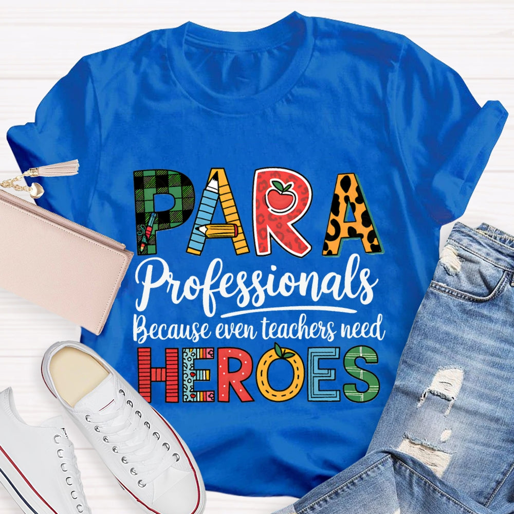 Paraprofessionals Because Even Teachers Need Heroes T-shirt
