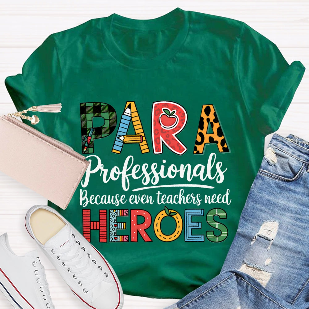Paraprofessionals Because Even Teachers Need Heroes T-shirt