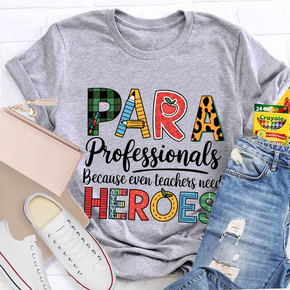 Paraprofessionals Because Even Teachers Need Heroes T-shirt