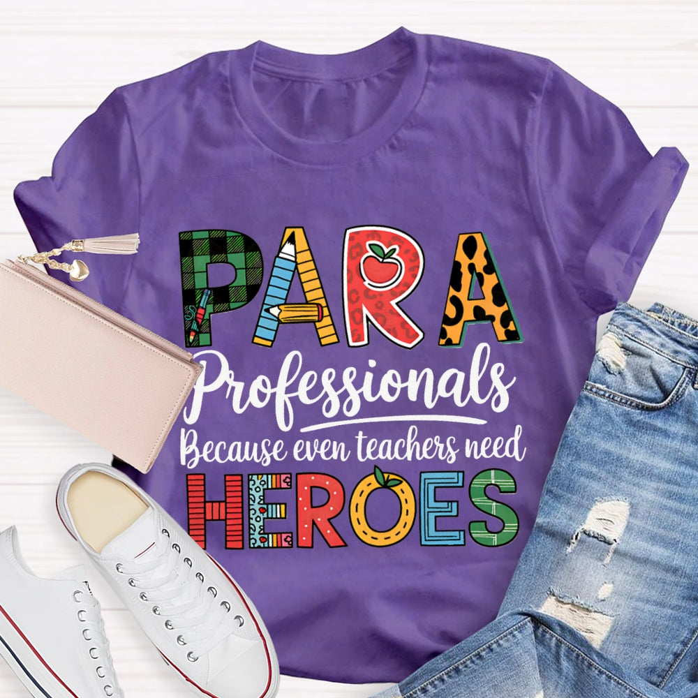 Paraprofessionals Because Even Teachers Need Heroes T-shirt