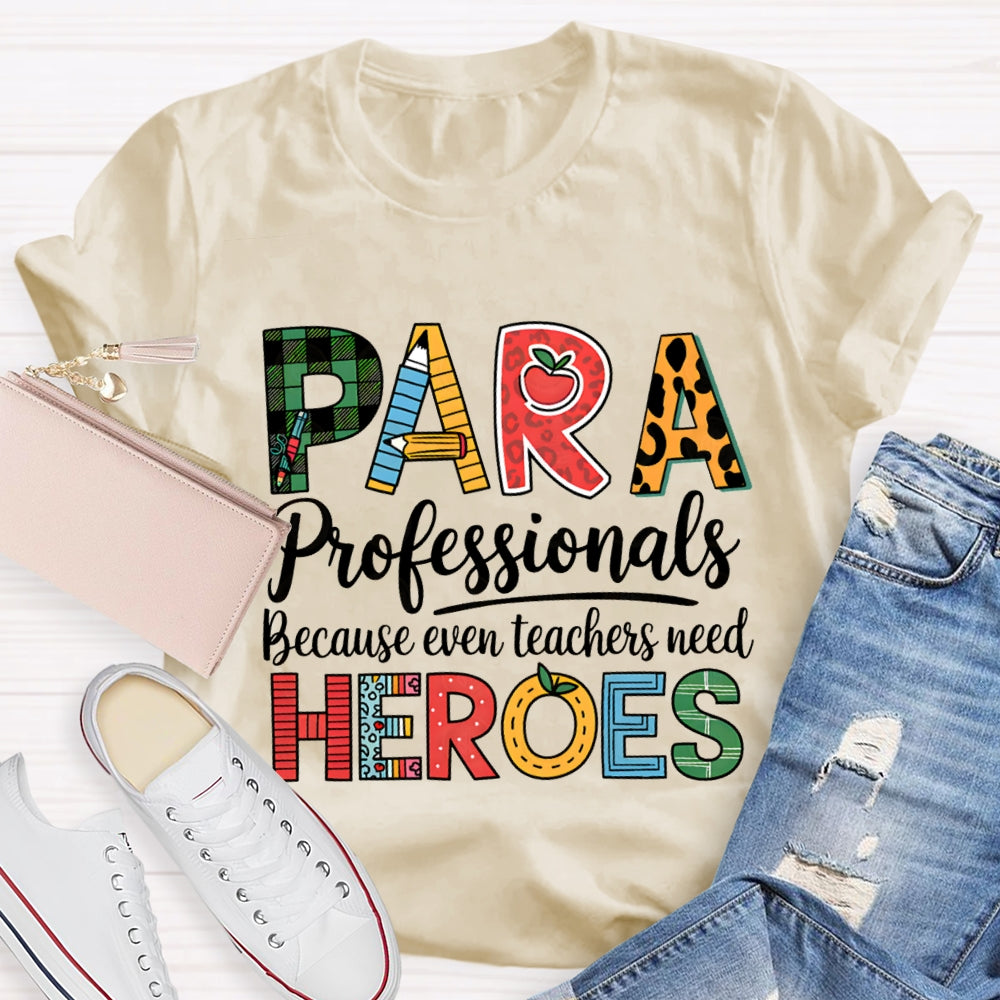 Paraprofessionals Because Even Teachers Need Heroes T-shirt