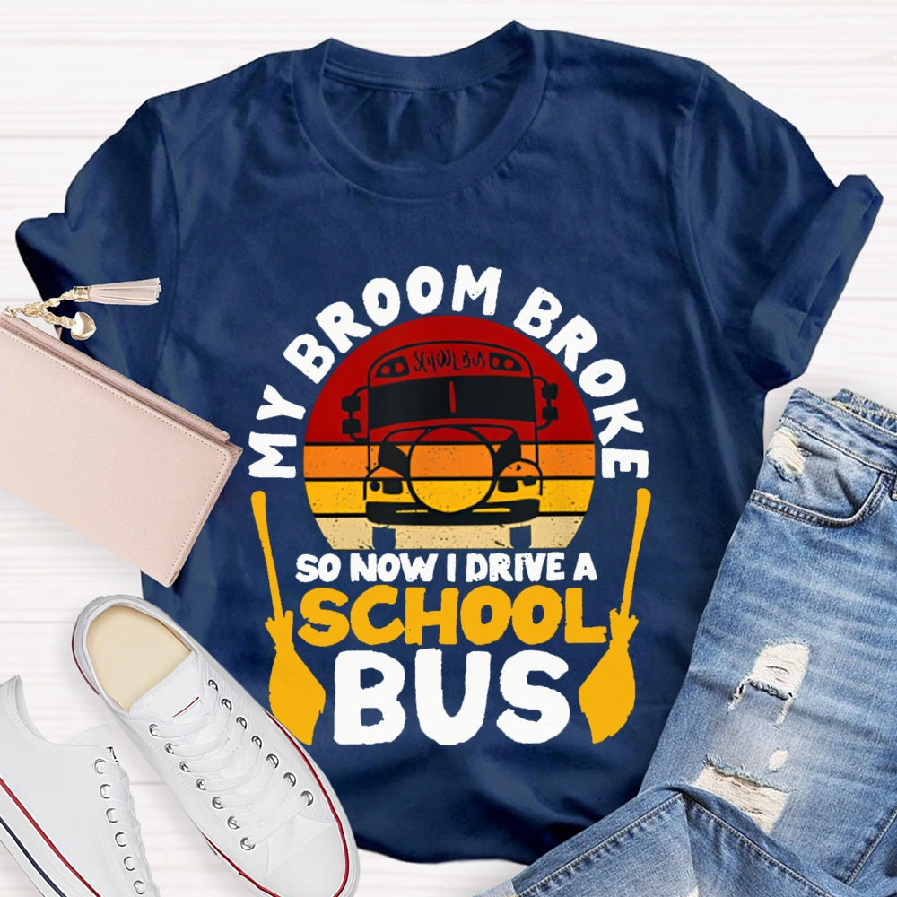 My Broom Broke So Now I Drive A School Bus T-shirt