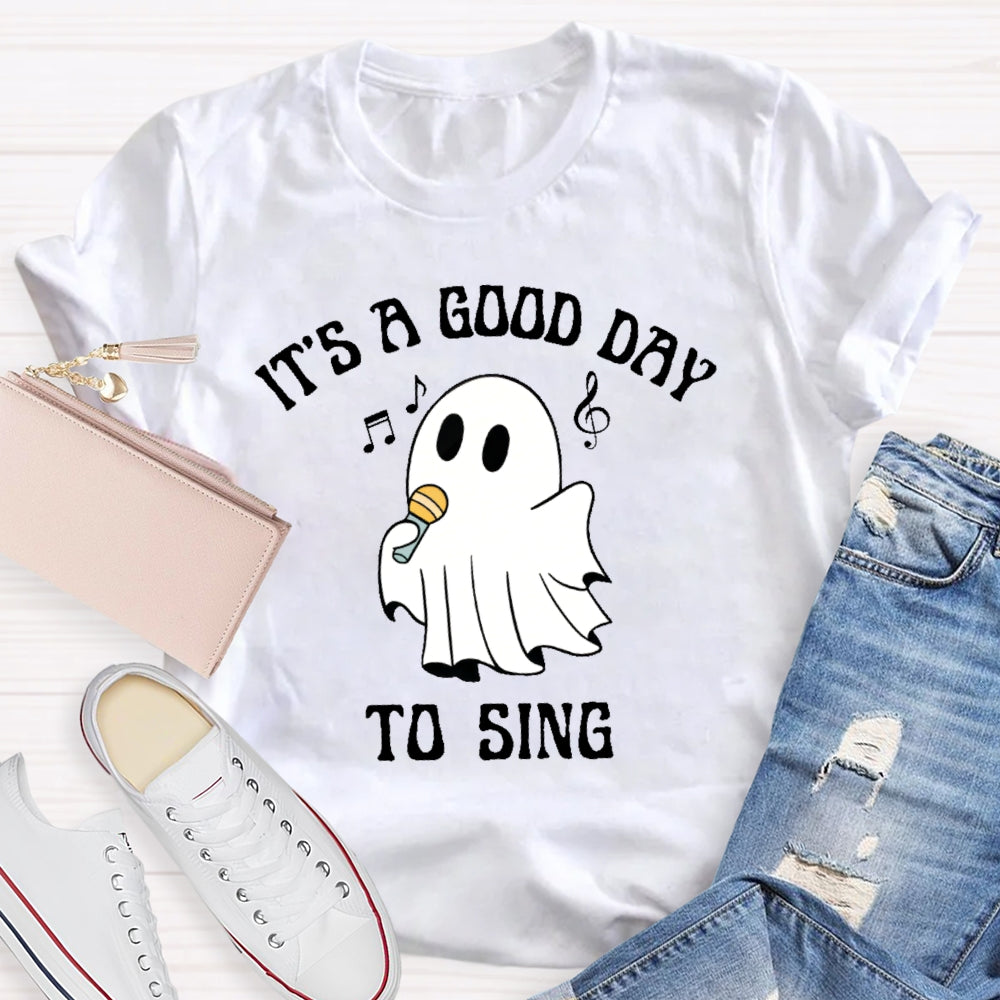It's A Good Day To Sing T-shirt
