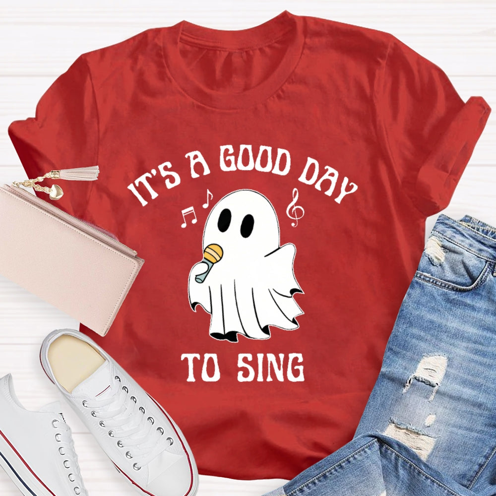 It's A Good Day To Sing T-shirt