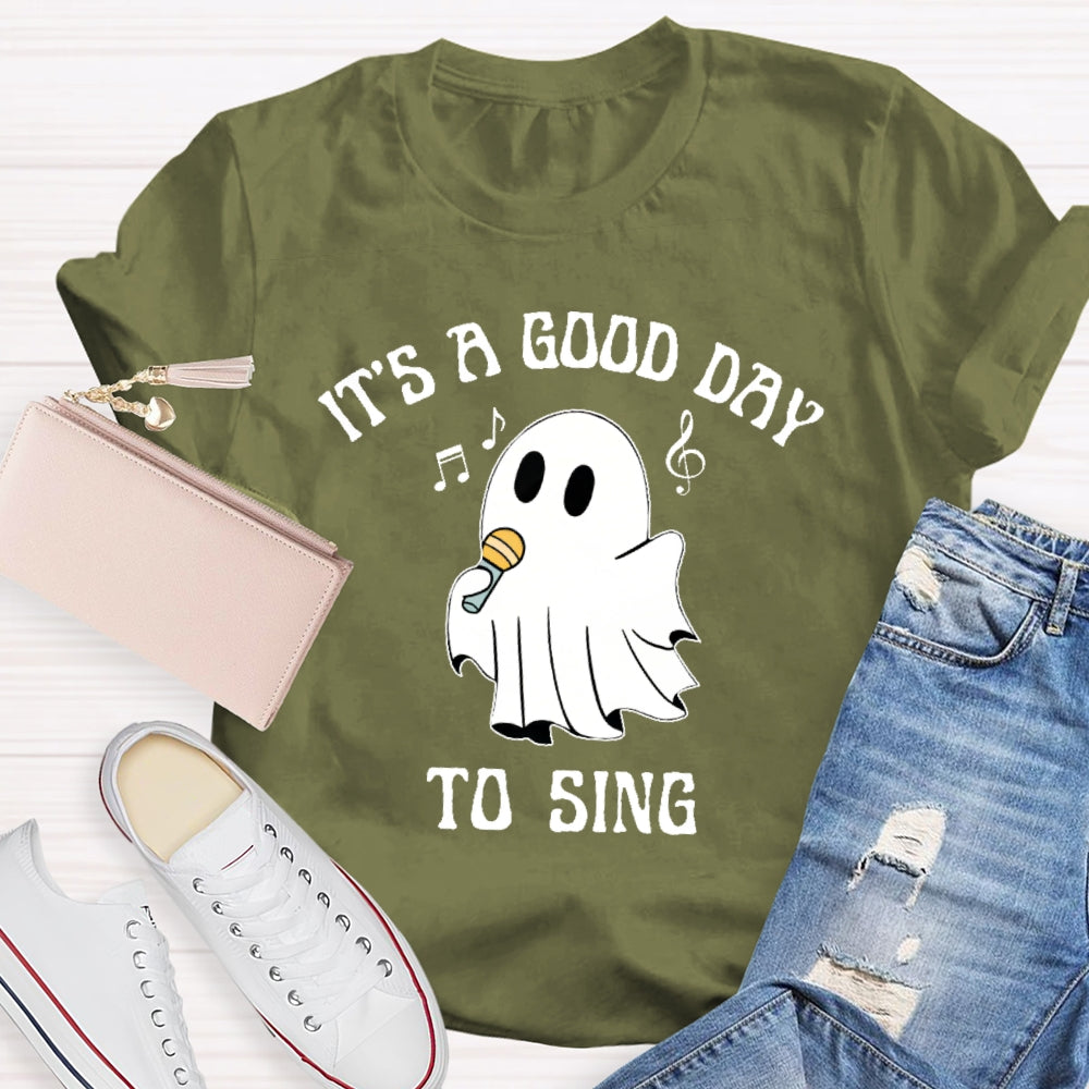 It's A Good Day To Sing T-shirt