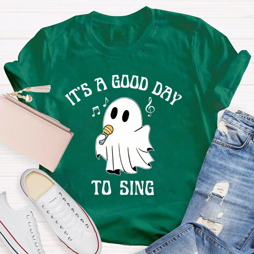 It's A Good Day To Sing T-shirt