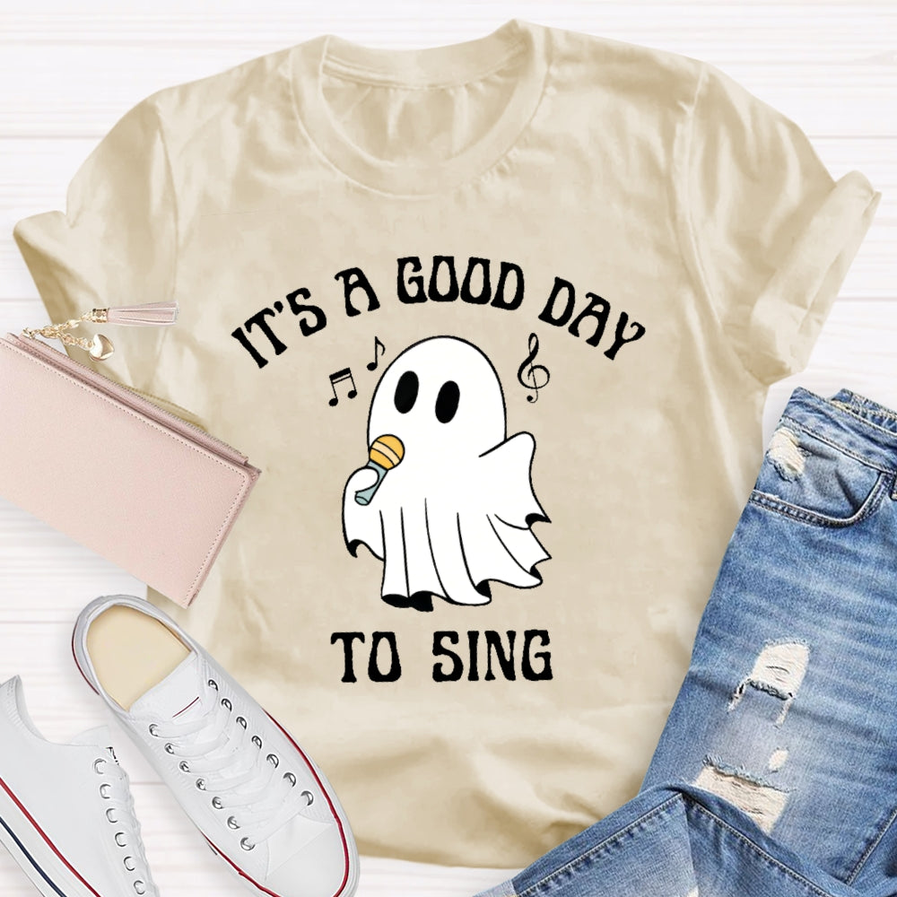 It's A Good Day To Sing T-shirt