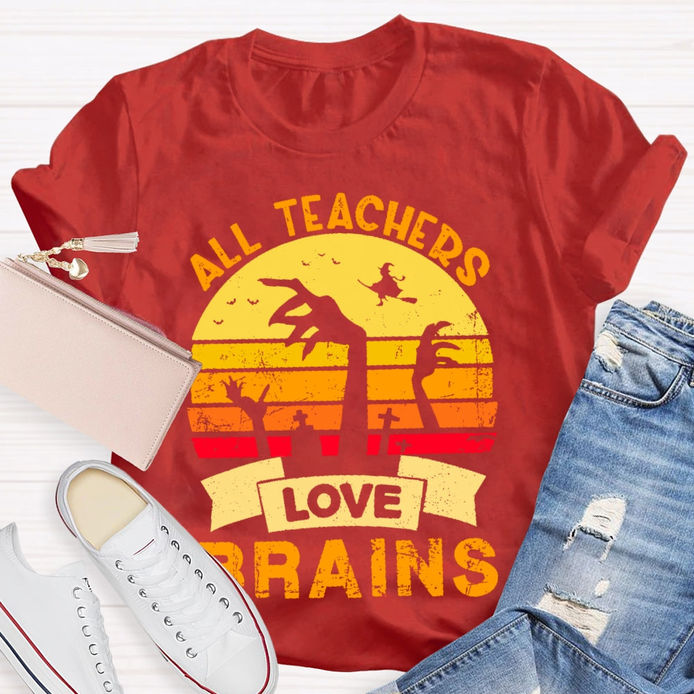 All Teachers Love Brains Teacher  T-shirt