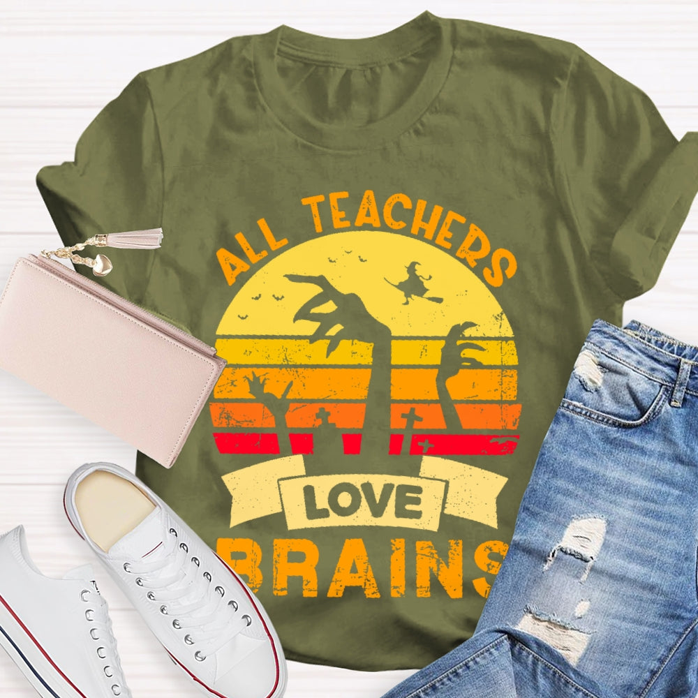 All Teachers Love Brains Teacher T-shirt