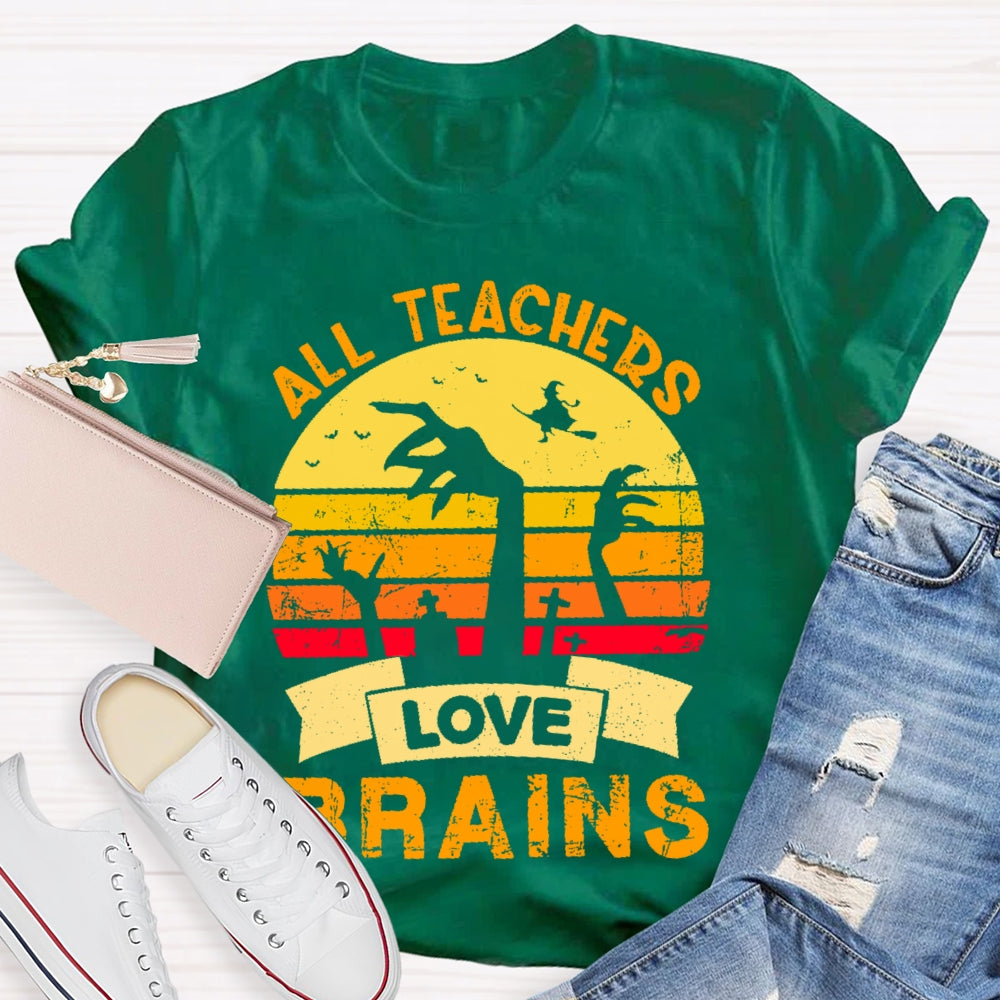 All Teachers Love Brains Teacher T-shirt