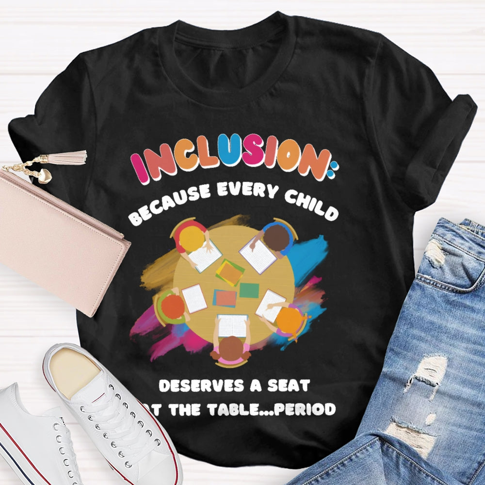 Every Child Deserves A Seat At The Table Teacher T-shirt
