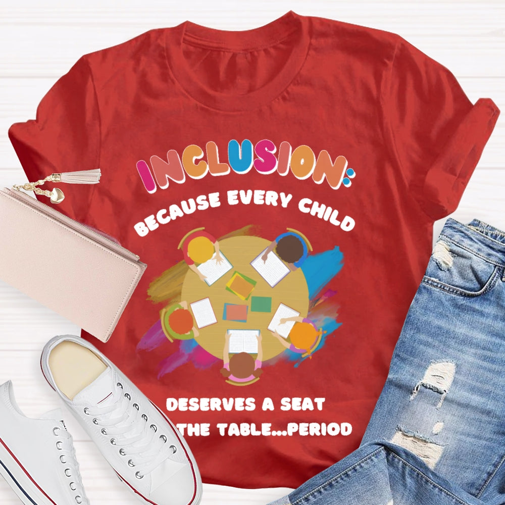 Every Child Deserves A Seat At The Table Teacher T-shirt