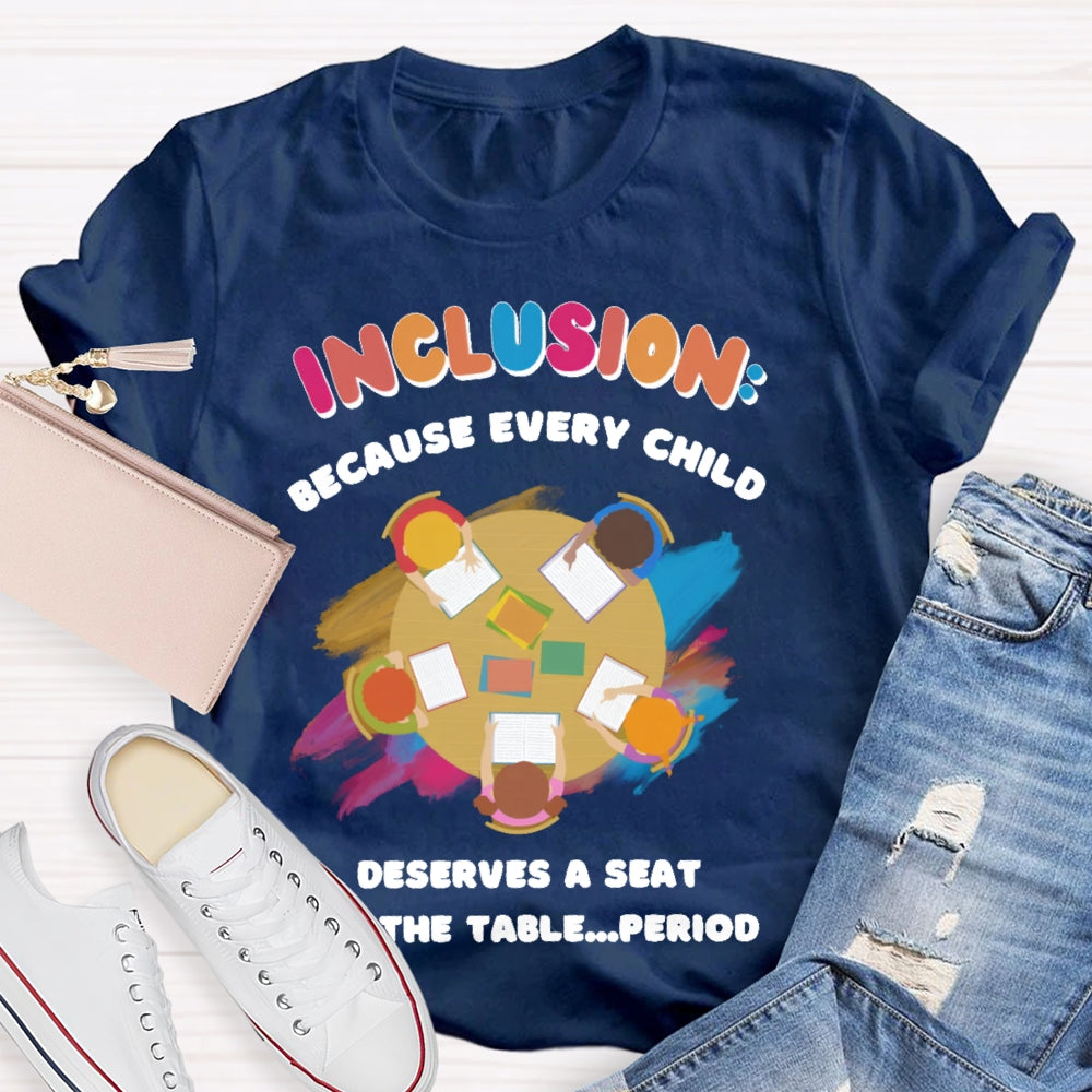 Every Child Deserves A Seat At The Table Teacher T-shirt