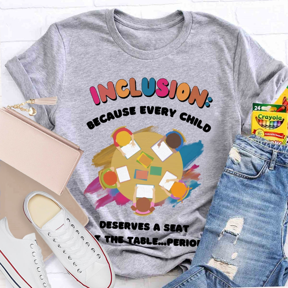 Every Child Deserves A Seat At The Table Teacher T-shirt