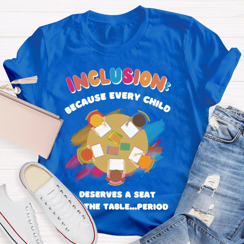 Every Child Deserves A Seat At The Table Teacher T-shirt