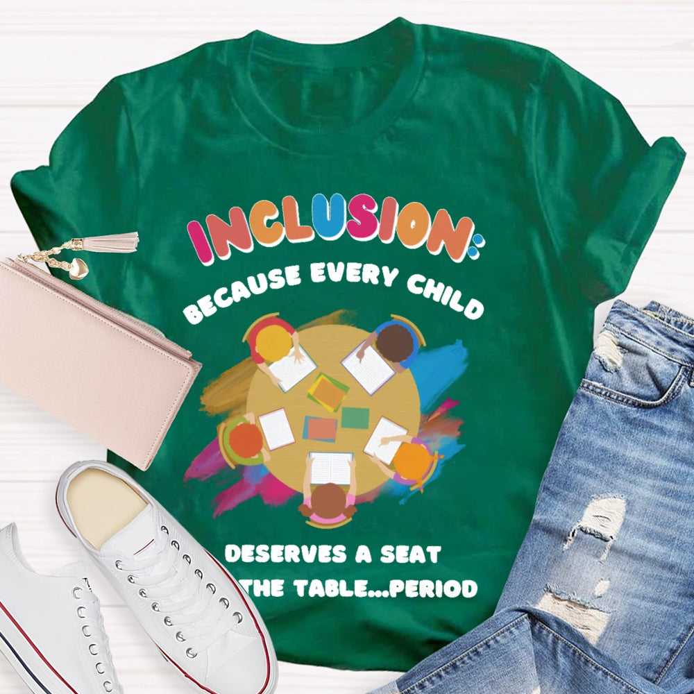 Every Child Deserves A Seat At The Table Teacher T-shirt