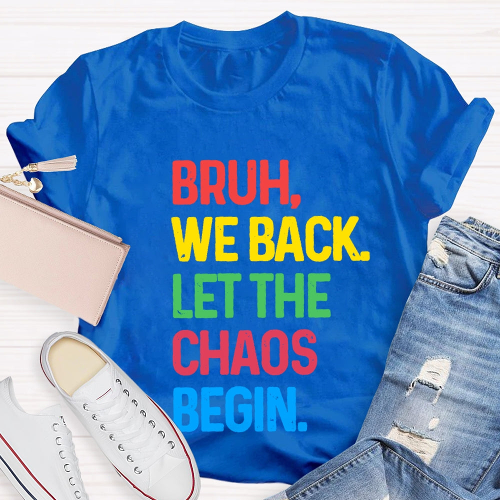 Bruh We Back Let The Chaos Begin T-Shirt