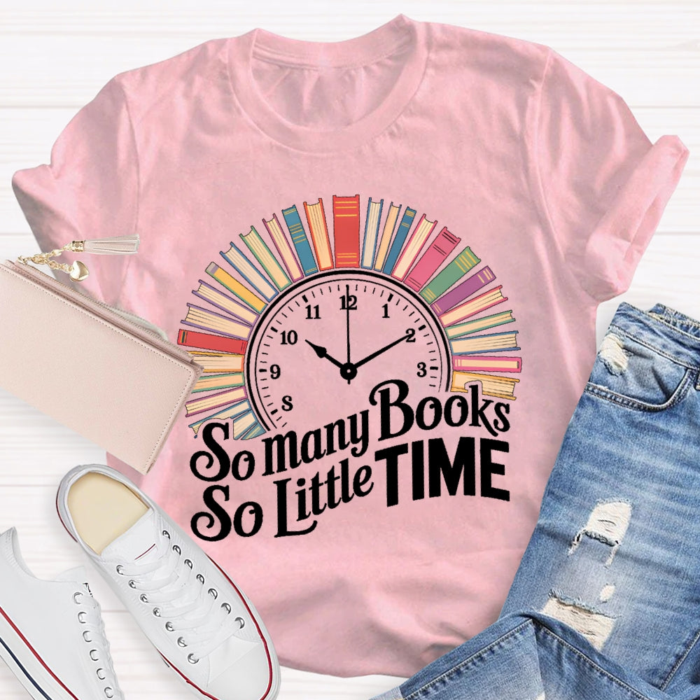 So Many Books So Little Time Clock Books T-shirt