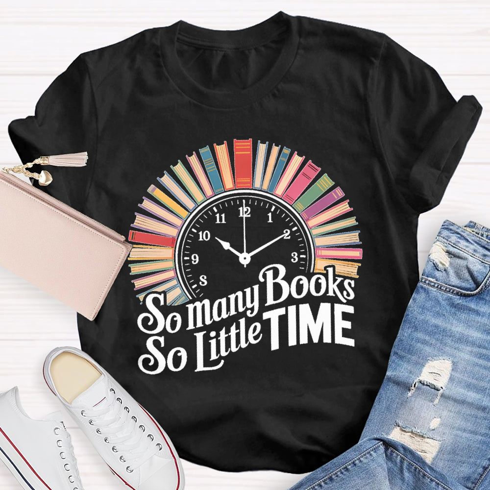 So Many Books So Little Time Clock Books T-shirt