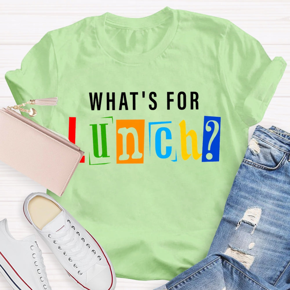 Waht'S For Lunch Color Fonts T-shirt