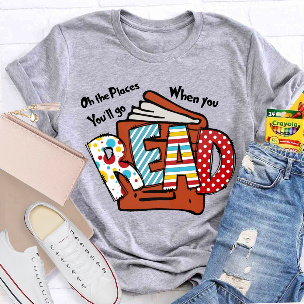 Oh The Places You'll Go When You Read T-shirt