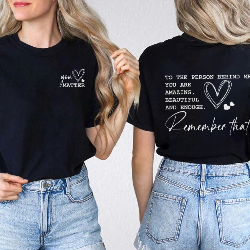 You Matter To The Person Behind Me Double Printed T-shirt