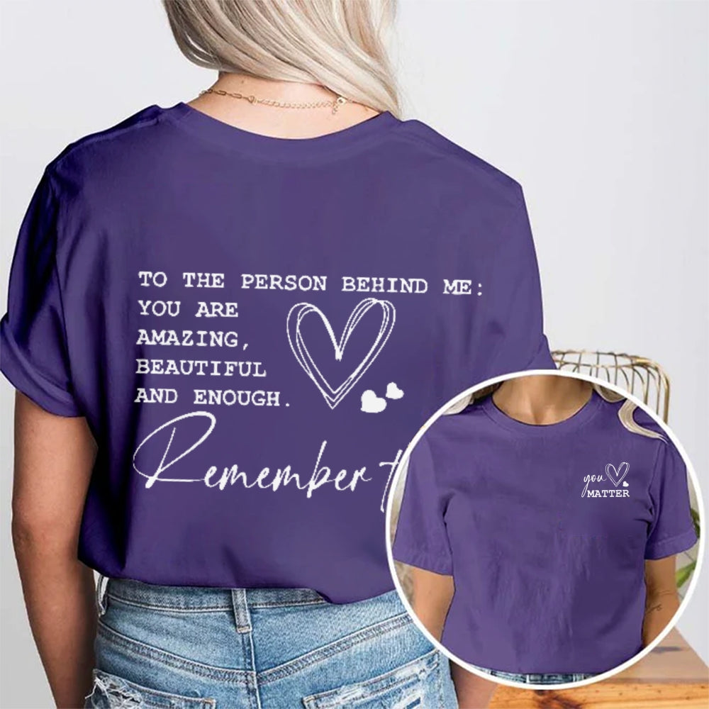 You Matter To The Person Behind Me Double Printed T-shirt