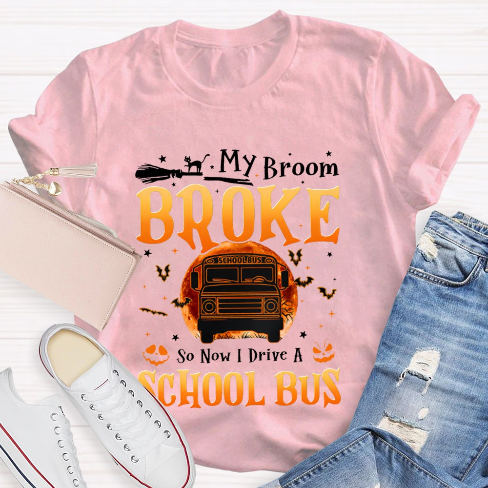 My Broom Broke So Now I Drive A School Bus T-shirt