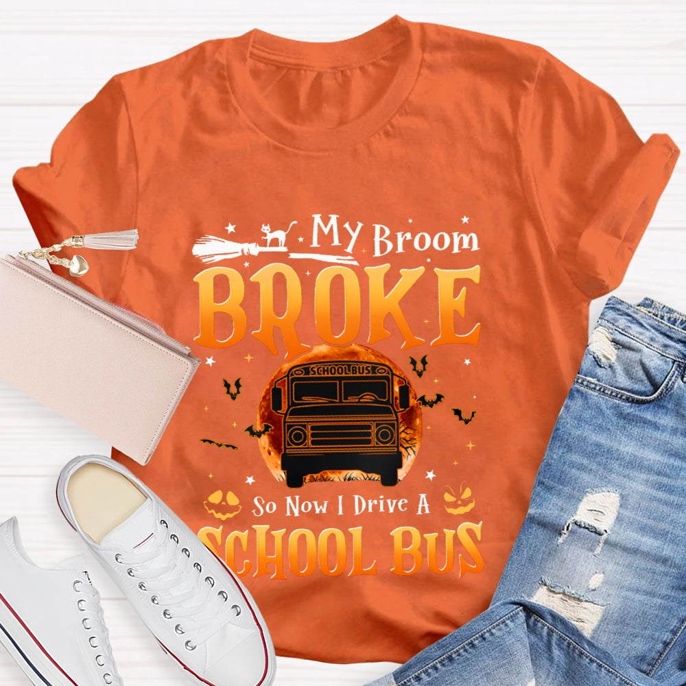 My Broom Broke So Now I Drive A School Bus T-shirt