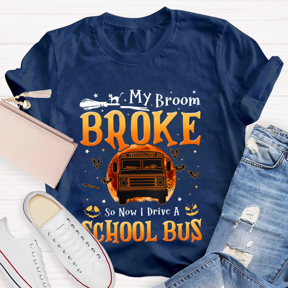 My Broom Broke So Now I Drive A School Bus T-shirt