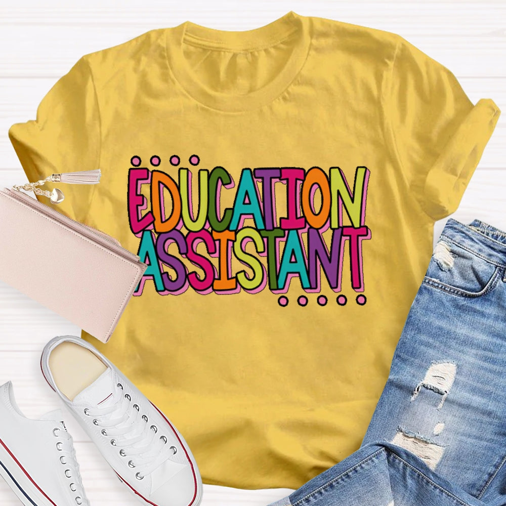 Education  Assistant Teacher Letters T-shirt