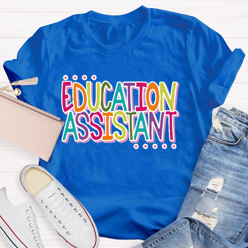 Education  Assistant Teacher Letters T-shirt