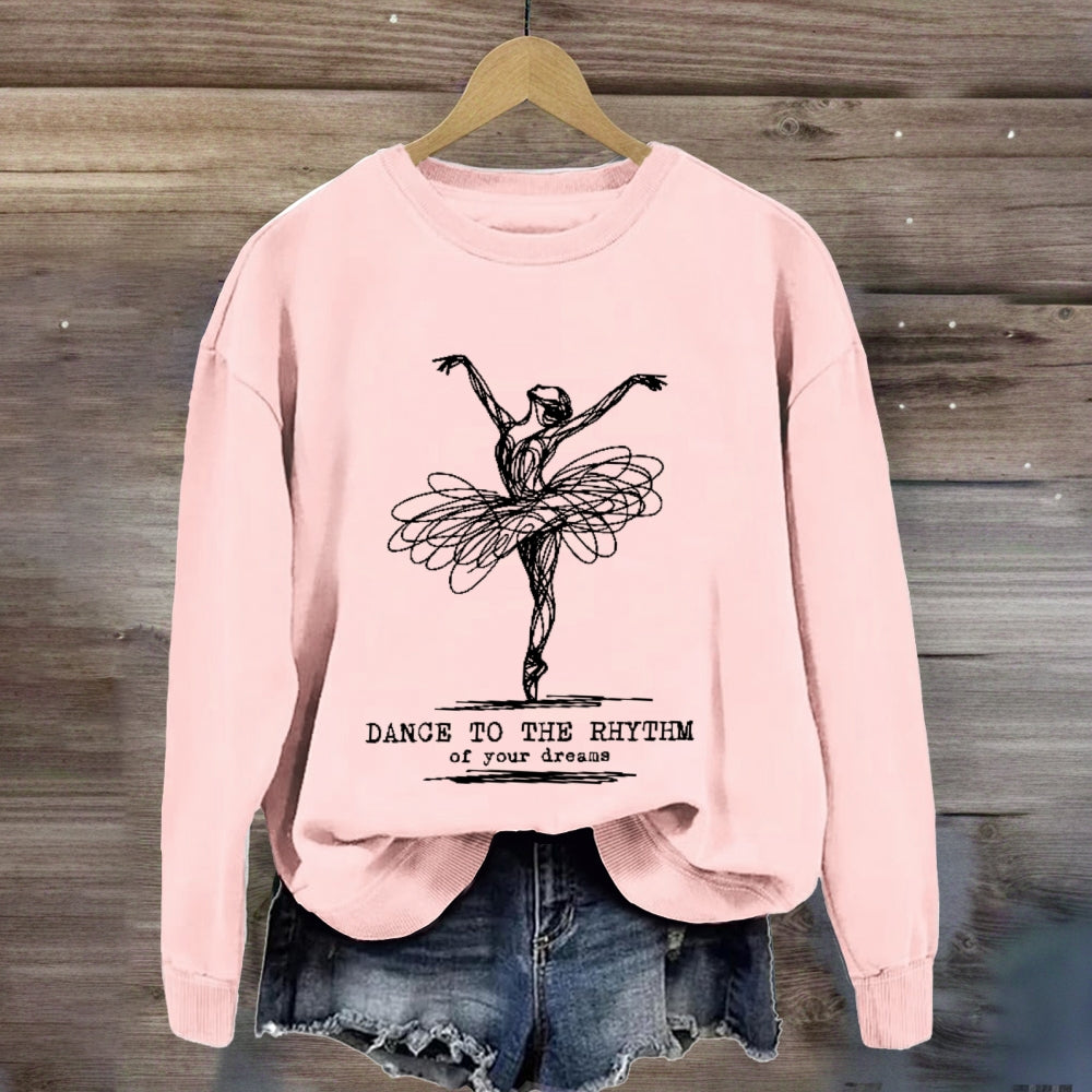 Dance To The Rhythm Of Your Dreams sweatshirt