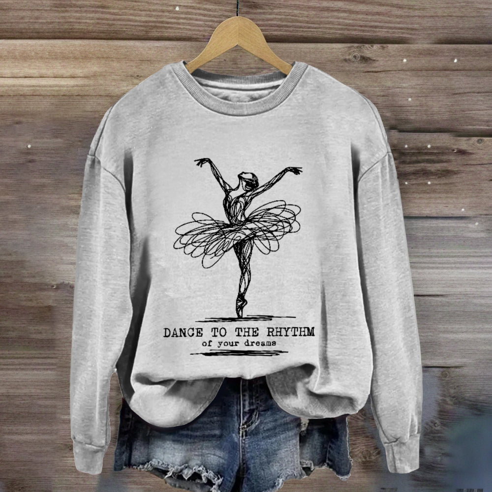 Dance To The Rhythm Of Your Dreams  sweatshirt