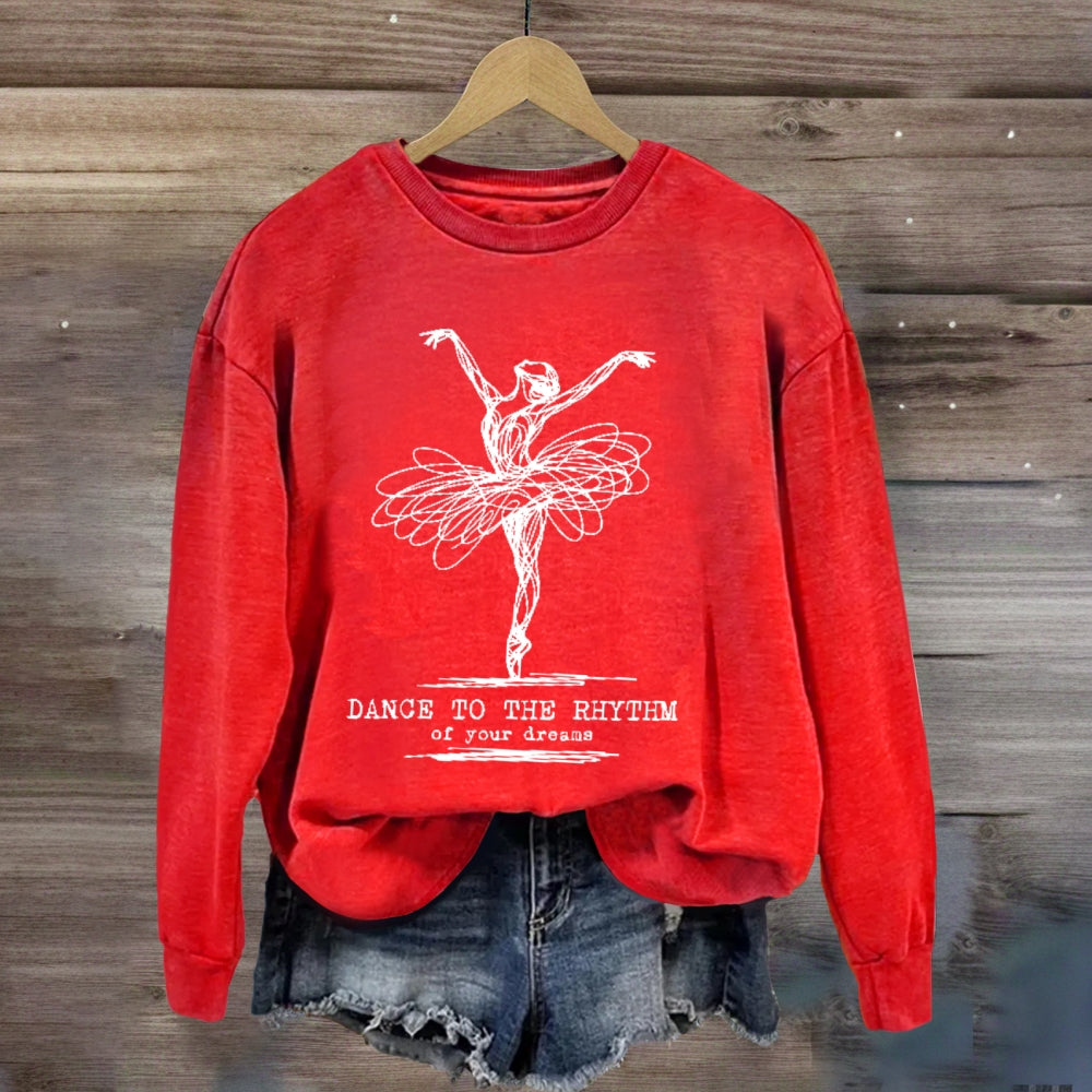 Dance To The Rhythm Of Your Dreams  sweatshirt