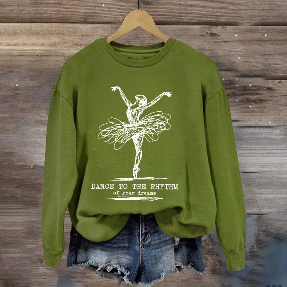 Dance To The Rhythm Of Your Dreams sweatshirt